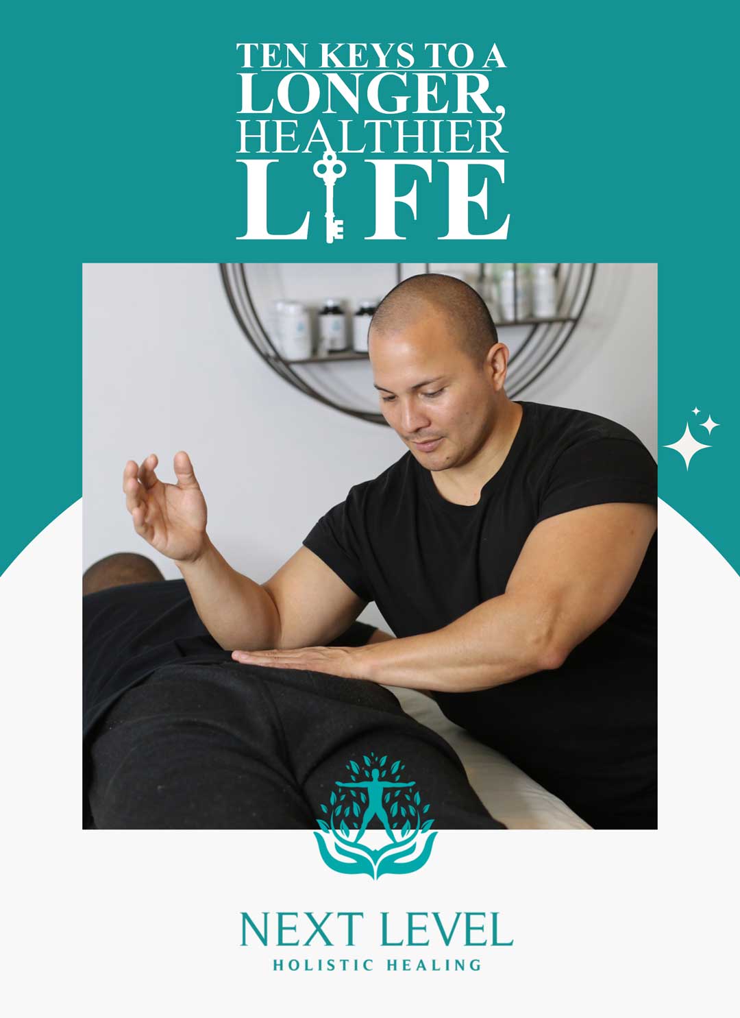 Massage therapy session promoting holistic health and wellness, featuring the text "Ten Keys to a Longer, Healthier Life" and "Next Level Holistic Healing" branding.